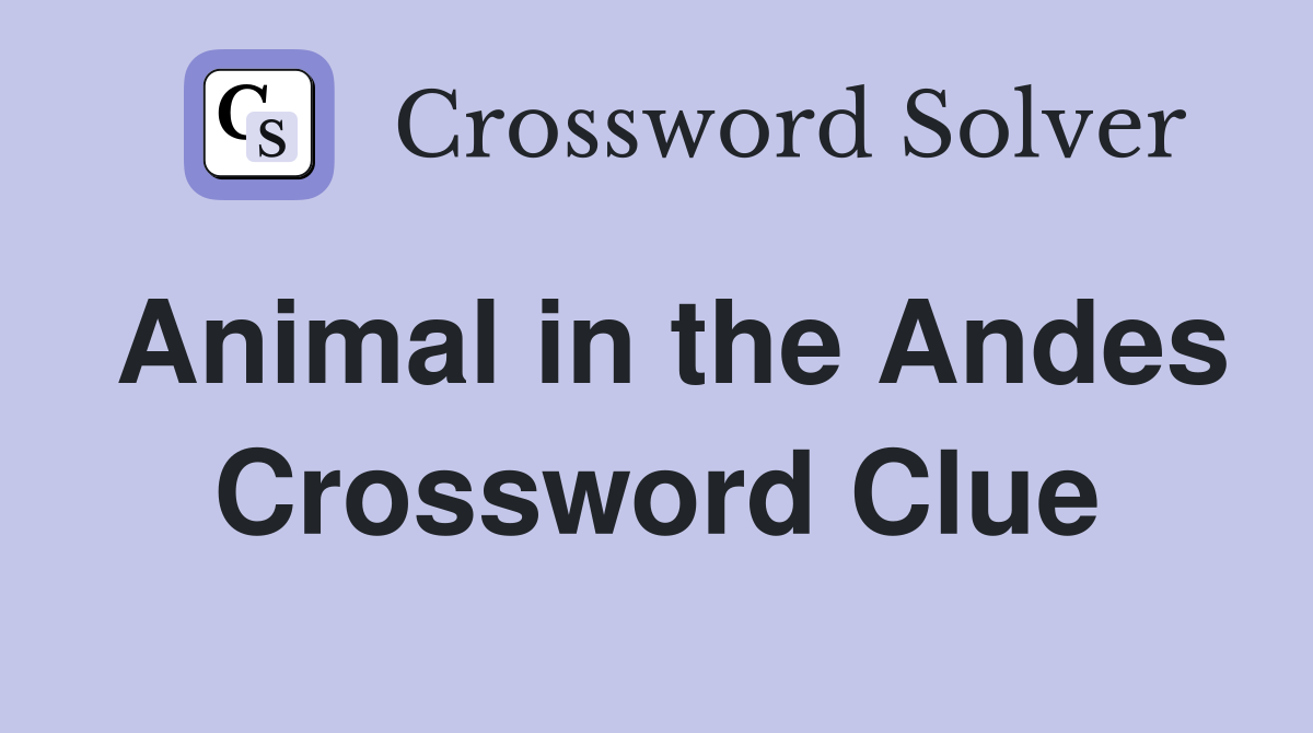 Animal in the Andes Crossword Clue Answers Crossword Solver